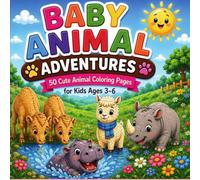 Baby Animal Adventures: 50 Cute Animal Coloring Pages for Kids Ages 3-6