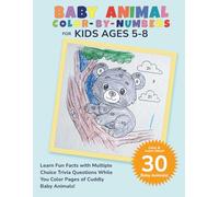 Baby Animal Color by Numbers for Kids Ages 5-8: Learn Fun Facts with Multiple Choice Trivia Questions While You Color Pages of Cuddly Baby Animals