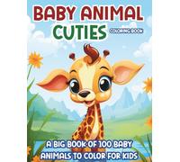 Baby Animal Cuties Coloring Book: A Big Book of 100 Baby Animals to Color for Kids Ages 5-9