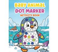 Baby Animal Dot Markers Activity Book for Kids | Do A Dot Coloring Book for Toddlers and Babies | Easy Guided BIG DOTS | Ages 1-3, 2-4, 3-5 | For Boys ... resource (Dotty Dots: Marker Books for Kids)