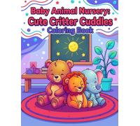 Baby Animal Nursery: Cute Critter Cuddles Coloring Book