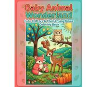 Baby Animal Wonderland: Cute Critters & Their Loving Moms Coloring Book