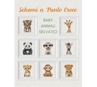 Baby Animali Selvatici - Schemi a Punto Croce (Schemi a Punto Croce - Edizione Italiana)