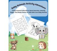 Baby Animals Activity Adventure: A Play-Packed Collection of Word Searches, Coloring Pages, and Simple Games for Kids Who Love Baby Animals