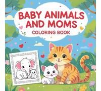 Baby Animals and Moms Coloring Book for Kids: Cute and Easy Animal Coloring Fun with Kittens, Puppies and More: 40+ Adorable Coloring Pages of Baby ... & Fun Facts for Toddlers and Preschoolers