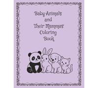 Baby Animals and Their Mammas' Coloring Book: 30 Whimsical Scenes to Color and Cherish