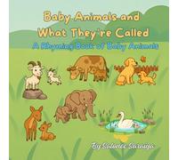 Baby Animals and What They’re Called, A Rhyming Book of Baby Animals