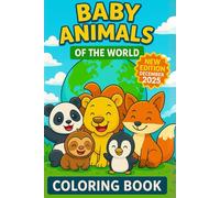 Baby Animals Around the World - Coloring Book by Continents: Discover and color 48 adorable animals from the Americas, Europe, Africa, Asia, Oceania, and Antarctica