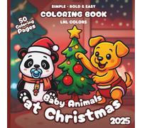 Baby Animals at Christmas 2025 - Bold and Easy Coloring Book for All Ages: 50 Coloring Pages of Festive Baby Animals in Merry Moments!