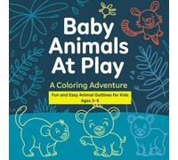 Baby Animals at Play: A Coloring Adventure: Fun and Easy Animal Outlines for Kids Ages 3-5