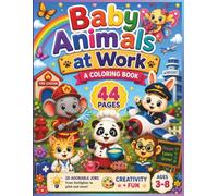 Baby Animals at Work: 44 Pages: 20 Animal Jobs with Colored Examples + Certificate for Kids Ages 3-8