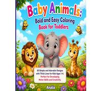 Baby Animals: Bold and Easy Coloring Book for Toddlers: 50 Simple and Adorable Designs with Thick Lines for Kids Ages 1-4. Perfect for Developing Motor Skills and Creativity.