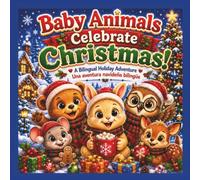 Baby Animals Celebrate Christmas: A Bilingual English Spanish Christmas Story Book for Kids Featuring Adorable Baby Animals (Baby Animals Bilingual Adventures)