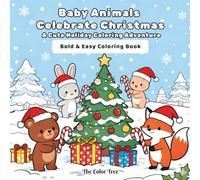 Baby Animals Celebrate Christmas: Coloring Book for Kids, Cute and Easy, Festive and Bold Holiday Designs Featuring Puppies, Kittens, Bunnies, Deer, ... and More: A Cute Holiday Coloring Adventure