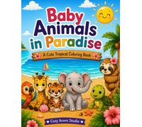 Baby Animals Collection: Baby Animals in Paradise: A Cute Tropical Coloring Book for Kids Ages 4-10