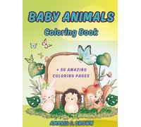 Baby animals coloring book: 50+ Awesome Coloring Pages with mixed baby animals for Kids of all Ages, Adults and Seniors