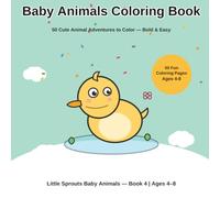 Baby Animals Coloring Book: 50 Cute Baby Duck Adventures to Color for Kids Ages 4-8 | Little Sprouts Baby Animals, Book 4