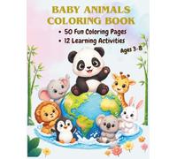 Baby Animals Coloring Book: 50 Fun coloring pages & 12 learning activities for kids ages 3-8: Learn about animal homes, families, and habitats while coloring