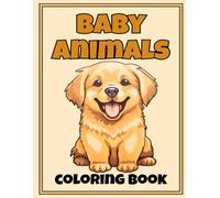 Baby Animals coloring book: Adorable and Simple Coloring Pages for Toddlers and Preschoolers to Learn, Smile, and Grow