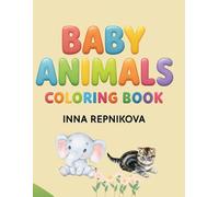 “Baby Animals Coloring Book”: Adorable Animal Babies to Color and Love (Color & Learn for Toddlers)