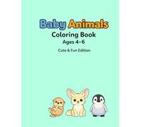 Baby Animals Coloring Book Ages 4-6: Cute & Fun Edition: 15 Easy Designs, 4 Baby Animals.
