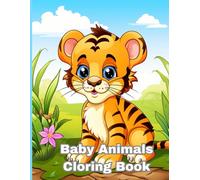 Baby Animals Coloring Book: Cute Mini Activity Pages for Kids, Toddlers, Teens, and Children Ages 4-8 with Fun Wild Scenes for Animal Lovers