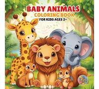 Baby Animals Coloring Book for Kids 2 and Up: Fun and Easy Animal Friends for Toddlers, Preschool and Kindergarten | Adorable Illustrations | Great Gift for Boys and Girls