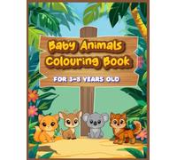 Baby Animals Coloring Book for Kids 3-8 Years Old: Easy and Cute Animal Coloring Pages for Toddlers and Children (Fun Coloring Adventures for Kids)