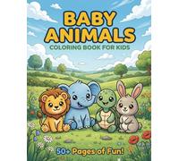 Baby Animals Coloring Book For Kids: 55 Unique Animals from Safari, Farm, Ocean and Forest - Bold and Easy Designs for Toddlers and Kids Ages 1-4
