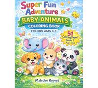 Baby Animals Coloring Book for Kids Ages 4-8: Big, Cute & Easy Baby Animal Designs with Puppies, Kittens, Elephants & Bunnies (The Super Fun Adventure Coloring Book Series)