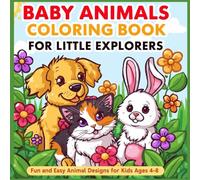 Baby Animals Coloring Book For Little Explorers: Fun and Easy Animal Designs for Kids Ages 4 - 8