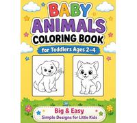 Baby Animals Coloring Book for Toddlers Ages 2-4 | Big & Easy Simple Designs for Little Kids: Fun & Easy Coloring Pages with Cute Animals | Perfect ... Creativity & Motor Skills Development