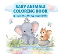 Baby Animals Coloring Book With Fun Facts: 50 Pages of Adorable Puppies, Kittens, Bunnies & More to Color and Learn - Cute & Educational Gift for Kids - Animal Lovers