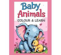 Baby Animals Colour and Learn: Colouring Book
