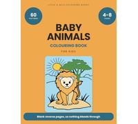 Baby Animals Colouring Book for Kids: 60 Big and Bold Pictures to Colour, Ages 4-8 | Learn What Every Baby Animal is Called | A Fun Fact on Every Page ... Through (Little & Wild Colouring Books)