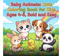 Baby Animals: Cute Coloring Book for Kids Ages 4-8, Bold and Easy: 51 Adorable Baby Animal Designs with Thick Outlines Perfect for Little Hands and Creative Play