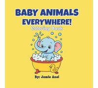 Baby Animals Everywhere! Coloring Book: Simple & Sweet Animal Fun for Boys and Girls Who Love to Color | Big Smiles & Tiny Paws: A Sweet Baby Animal Coloring Adventure for Ages 3+ 40 Pages