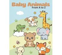Baby Animals From A to Z: Cute Alphabet Coloring Book for Kids Ages 3-8: Adorable Baby Animal Coloring Pages to Learn the ABCs - Fun, Simple, and Perfect for Little Hands