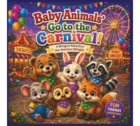 Baby Animals Go to the Carnival: A Bilingual English Spanish Picture Book for Kids About Friendship, Fun, Rides, Games, and Sharing: 3 (Baby Animals Bilingual Adventures)