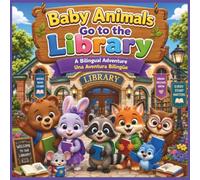 Baby Animals Go to the Library: A Bilingual English Spanish Picture Book for Kids About Books, Reading, Learning, Friendship, and Imagination: 11 (Baby Animals Bilingual Adventures)
