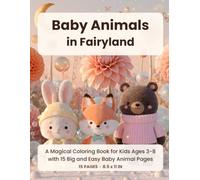 Baby Animals in Fairyland: A Magical Coloring Book for Kids Ages 3-8 with 15 Big and Easy Baby Animal Pages