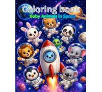 Baby Animals in Space Coloring Book: 40 Cute and Easy Coloring Pages Featuring Baby Astronaut Animals, Rockets, Planets, Stars, Friendly Aliens, and Fun Space Adventures for Kids Ages 3-8