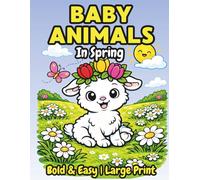 Baby Animals in Spring Coloring Book: 50 Bold & Easy Large Print Designs with Cute Chicks, Bunnies, Lambs & Other Adorable Babies | For Kids, Adults & Seniors