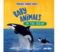 Baby Animals in the Ocean (Adorable Animal Babies)