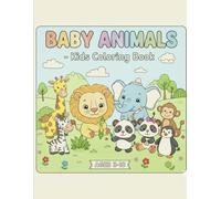 BABY ANIMALS - Kids Coloring Book: Ages 3-5, 4-8, 6-10: Easy and Simple Drawings of Cute Baby Farm and Safari Animals for Toddlers, Preschoolers, & Elementary Students