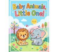 Baby Animals, Little One!: Cute Animal Coloring Book for Toddlers and Kids Ages 2-4, Simple & Easy Big Lines Coloring Pages of Sweet Safari, Farm, and Jungle Baby Animals(8.5"x11")