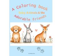 Baby Animals & Me - A Coloring Book Full of Adorable Friends: Pick Up Your Colors & Let the Fun Begin!