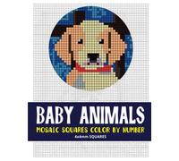 Baby Animals Mosaic Squares Color By Number: 30 Mystery Pixel Art Coloring Book for Adults 4*4 mm sections. (Square Mosaic Coloring Books for Adults 4*4mm Sections)