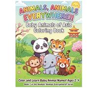 Baby Animals of Asia Coloring Book: Color and Learn Asian Animal Names for Kids Ages 2-4 (Animals, Animals Everywhere!!)
