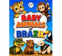 Baby Animals of Brazil: 80 Cute and Amazing Brazilian Animal Designs for Kids to Color, Learn and Explore